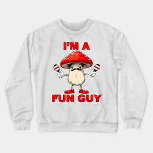 I'm A Fun Guy (Fungi) Crewneck Sweatshirt